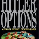 The Hitler Options : Alternate Decisions of World War II by Kenneth Macksey...