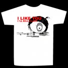 T-shirt I LIKE YOU. I'LL KILL YOU LAST design