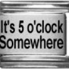 IT'S 5 O'CLOCK SOMEWHERE 9MM LASER ITALIAN CHARM
