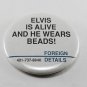 Vintage Elvis Is Alive & He Wears Beads Metal Pin