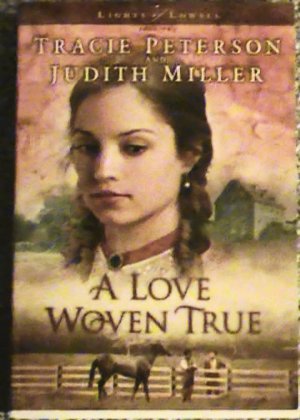 A Love Woven True by Tracie Peterson and Judith Miller