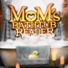 Mom's Bathtub Reader by Sue Steiner