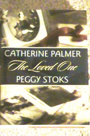 The Loved One by Catherine Palmer/Peggy Stoks