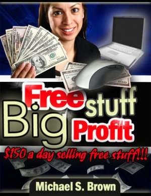 Free Stuff: Big Profit: $150 A Day Selling Free Stuff- MRR
