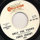 CHRIS CROSBY Only the Young / Love Is A Rose - Challenge Promo 45