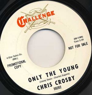 CHRIS CROSBY Only the Young / Love Is A Rose - Challenge Promo 45
