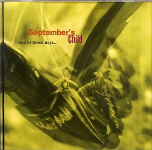 SEPTEMBER'S CHILD One Of These Days ...  CD