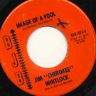 JIM "CHEROKEE" WHITLOCK Image of a Fool / Has She Said Anything  BJB 45