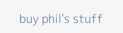 where you can Buy Phil's Stuff