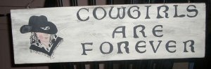 "COWGIRLS ARE FOREVER" Hand Painted Vintage Look Sign