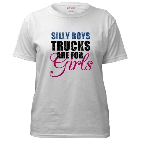 Silly Boys Trucks are for Girls