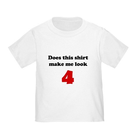Does This Shirt Make Me Look 4