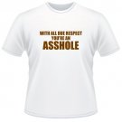 With All Due respect Your An Asshole