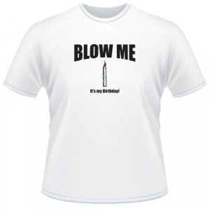 Blow Me It's My Birthday