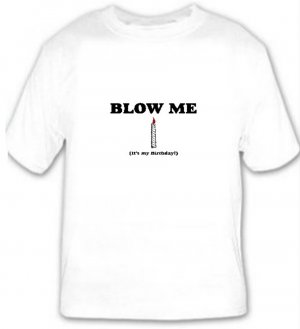Blow Me ...It's My Birthday