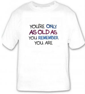 You're Only As Old As ...