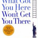 WHAT GOT YOU HERE WON'T GET YOU THERE