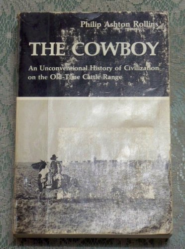The Cowboy Unconventional History on the Old-Time Catle Range Philip Rollins pb
