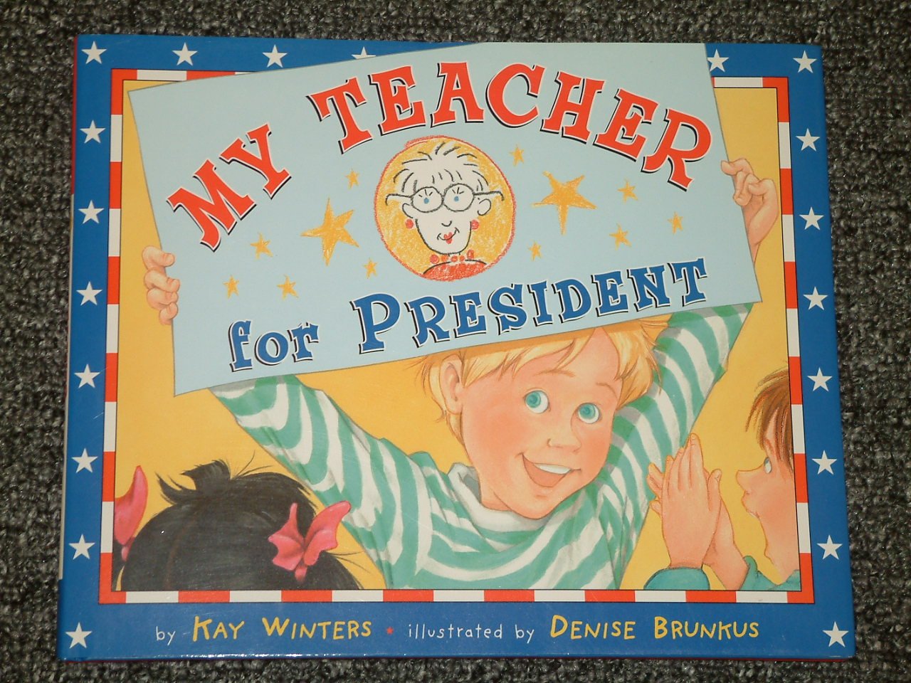 My Teacher for President by Kay Winters Denise Brunkus New