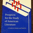 Prospects for the Study of American Literature A Guide for Scholars and Students