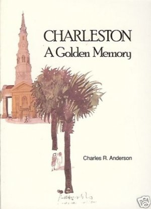 CHARLESTON A GOLDEN MEMORY CHARLES R ANDERSON