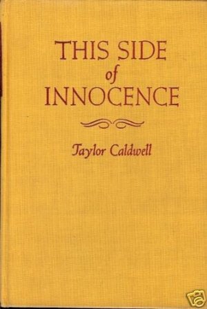THIS SIDE OF INNOCENCE TAYLOR CALDWELL 1946