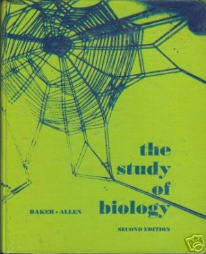 THE STUDY OF BIOLOGY second edition By Baker Allen