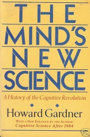THE MIND'S NEW SCIENCE A HISTORY OF THE COGNITIVE REVOL