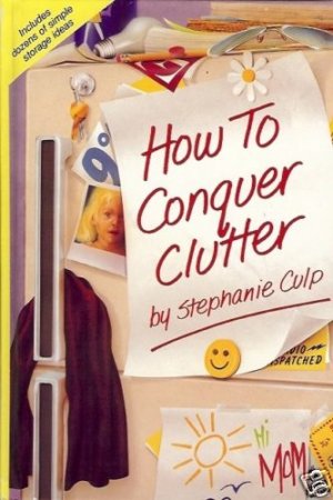HOW TO CONQUER CLUTTER by S. Culp