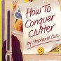 HOW TO CONQUER CLUTTER by S. Culp