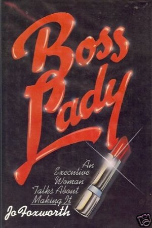 BOSS LADY AN EXECUTIVE WOMAN TALKS ABOUT MAKING IT