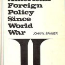 AMERICAN FOREIGN POLICY SINCE WORLD WAR J. W Spanier