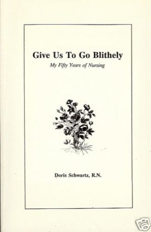 GIVE US TO GO BLITHELY MY FIFTY YEARS OF NURSING