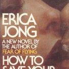 HOW TO SAVE YOUR OWN  LIFE ERICA JONG