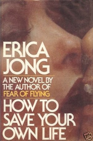 HOW TO SAVE YOUR OWN  LIFE ERICA JONG