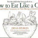 HOW TO EAT LIKE A CHILD FOR THE CHILD WHO  LIVES IN ALL