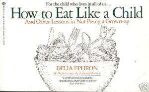 HOW TO EAT LIKE A CHILD FOR THE CHILD WHO  LIVES IN ALL