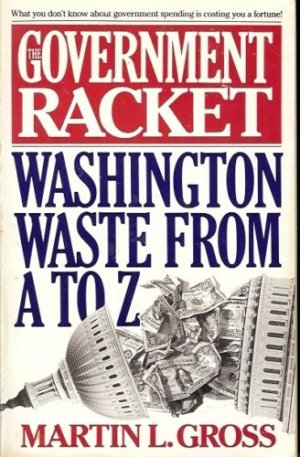 THE GOVERNMENT RACKET WASHINGTON WASTE FROM A TO Z