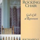 I NEVER FOUND THAT ROCKING CHAIR GO'S CALL AT RETIREMEN