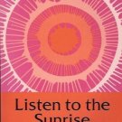 LISTEN TO THE SUNRISE HYMNS & PRAYERS KENNETH I. MORSE