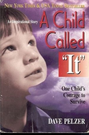 A CHILD CALLED "IT" ONE CHILD'S COURAGE TO SURVIVE