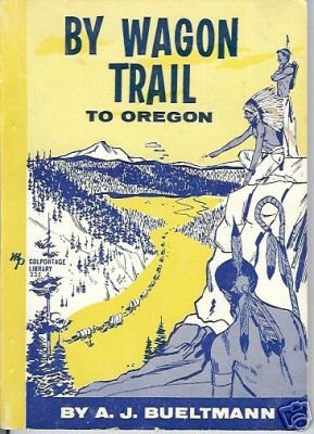 BY WAGON TRAIL TO OREGON BUELTMANN 1957 MOODY PRESS