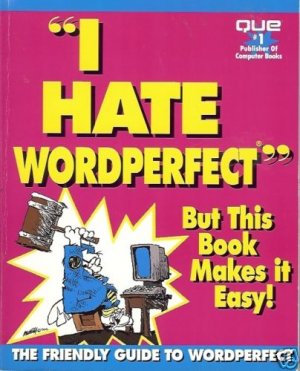 I HATE WORDPERFECT BUT THIS BOOK MAKES IT EASY!