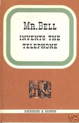 MR. BELL INVENTS THE TELEPHONE By Katherine B. Shippen