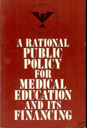 A RATIONAL PUBLIC POLICY FOR MEDICAL EDUCATIOIN & FINAN