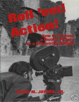 ROLL'EM ACTION! HOW TO PRODUCE A MOTION PICTURE