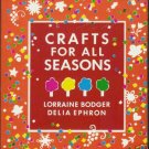 CRAFTS FOR ALL SEASONS By Lorraine Bodger Delia Ephron