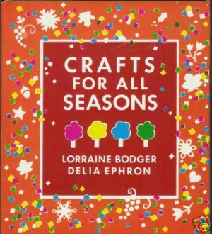 CRAFTS FOR ALL SEASONS By Lorraine Bodger Delia Ephron