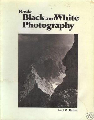 BASIC BLACK AND WHITE PHOTOGRAPHY By K.M. Rehm