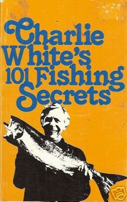 CHARLIE WHITE'S 101 FISHING SECRETS SALMON WHITE